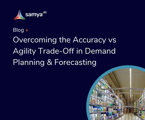 Overcoming the Accuracy vs Agility Trade-Off in Demand Planning & Forecasting