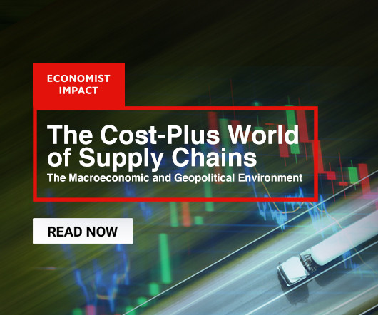The Cost-Plus World of Supply Chains: The Macroeconomic and Geopolitical Environment