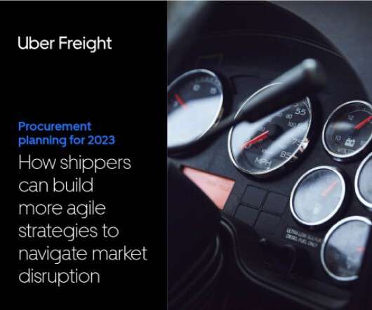 2023 Procurement Planning: How Shippers Can Navigate Disruption With More Agile Strategies